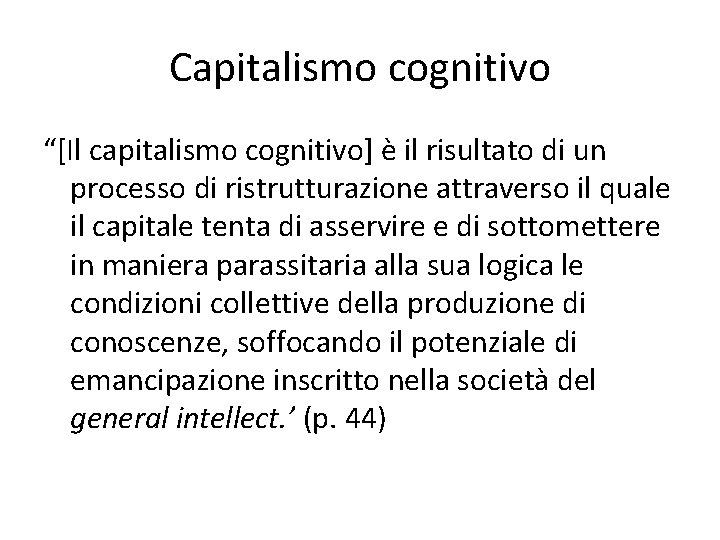 Capitalismo cognitivo “[Il capitalismo cognitivo] è il risultato di un processo di ristrutturazione attraverso