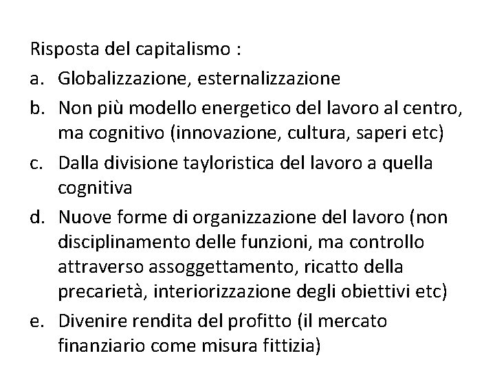 Risposta del capitalismo : a. Globalizzazione, esternalizzazione b. Non più modello energetico del lavoro