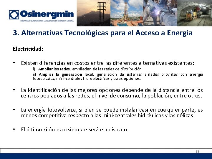 3. Alternativas Tecnológicas para el Acceso a Energía Electricidad: • Existen diferencias en costos