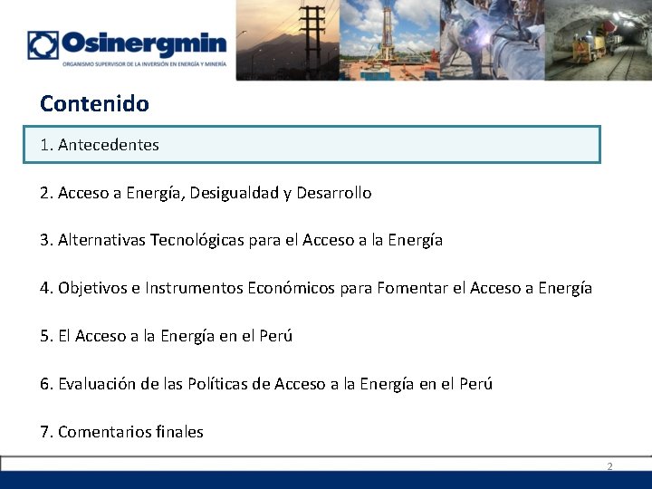 Contenido 1. Antecedentes 2. Acceso a Energía, Desigualdad y Desarrollo 3. Alternativas Tecnológicas para