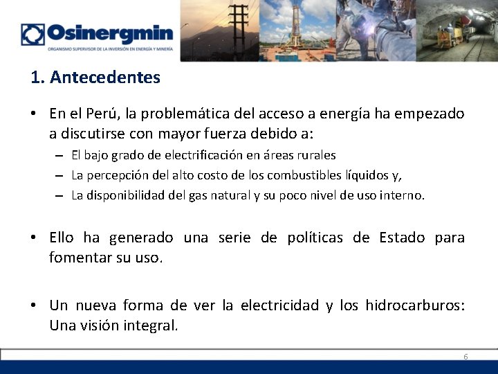 1. Antecedentes • En el Perú, la problemática del acceso a energía ha empezado