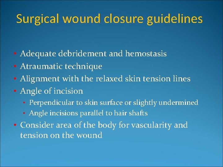 Surgical wound closure guidelines • • Adequate debridement and hemostasis Atraumatic technique Alignment with