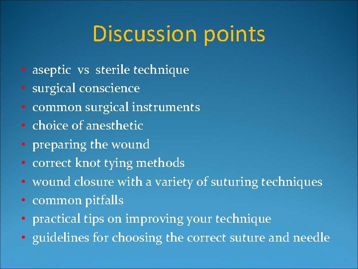 Discussion points • • • aseptic vs sterile technique surgical conscience common surgical instruments