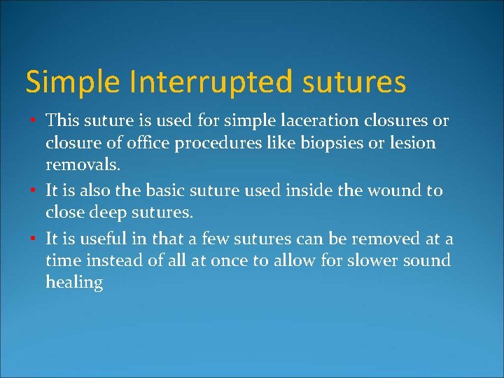 Simple Interrupted sutures • This suture is used for simple laceration closures or closure