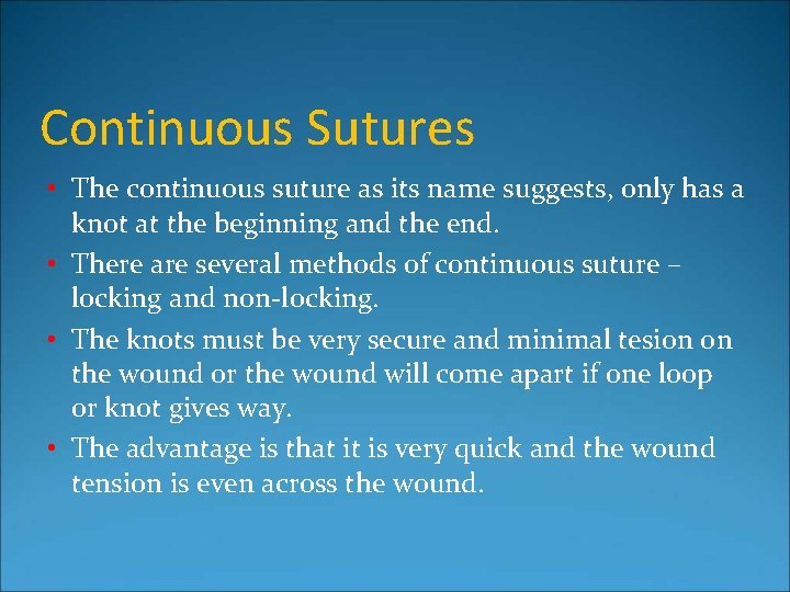 Continuous Sutures • The continuous suture as its name suggests, only has a knot