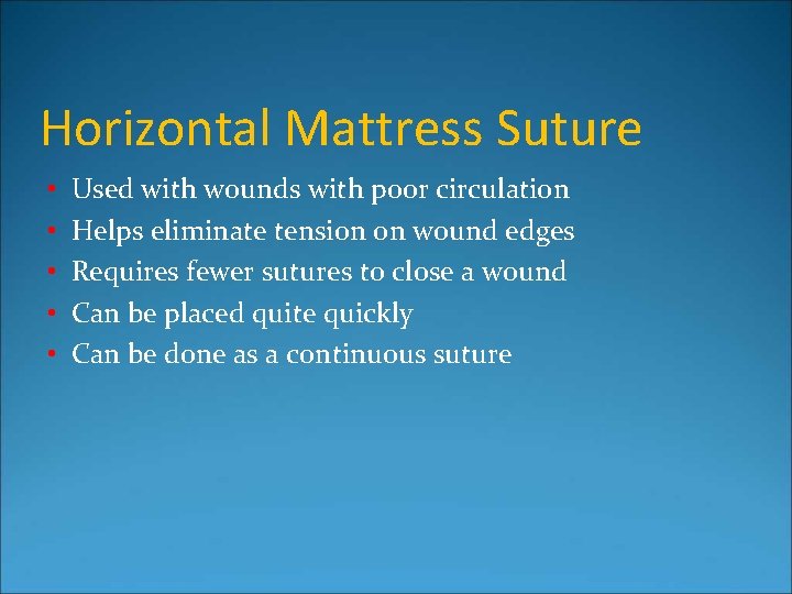 Horizontal Mattress Suture • • • Used with wounds with poor circulation Helps eliminate