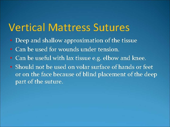 Vertical Mattress Sutures • • Deep and shallow approximation of the tissue Can be