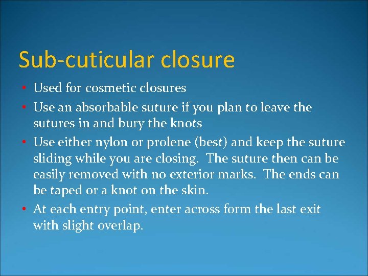 Sub-cuticular closure • Used for cosmetic closures • Use an absorbable suture if you