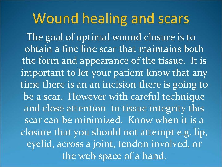 Wound healing and scars The goal of optimal wound closure is to obtain a