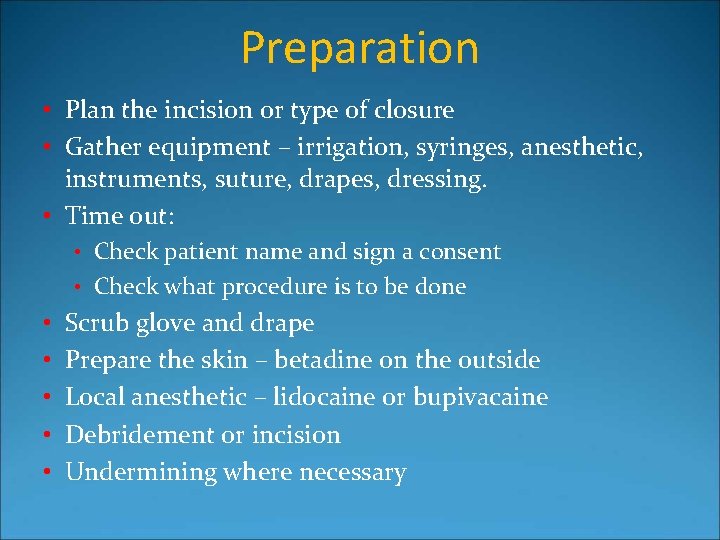 Preparation • Plan the incision or type of closure • Gather equipment – irrigation,