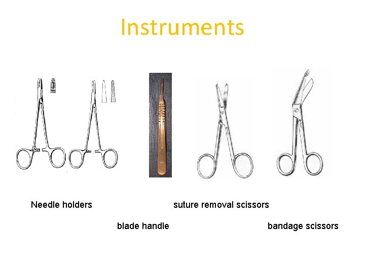 Instruments Needle holders suture removal scissors blade handle bandage scissors 