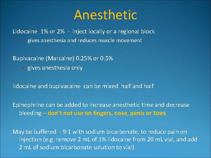 Anesthetic Lidocaine 1% or 2% - inject locally or a regional block • gives