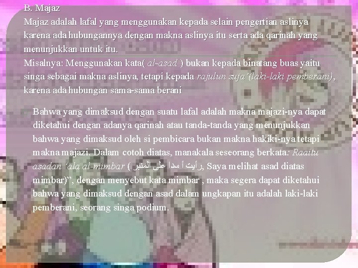 B. Majaz adalah lafal yang menggunakan kepada selain pengertian aslinya karena ada hubungannya dengan