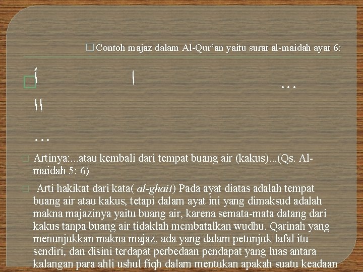 � Contoh majaz dalam Al-Qur’an yaitu surat al-maidah ayat 6: � ﺃ ﺍ . � Contoh majaz dalam Al-Qur’an yaitu surat al-maidah ayat 6: � ﺃ ﺍ .