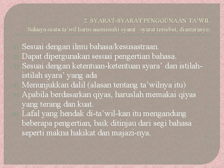 2. SYARAT-SYARAT PENGGUNAAN TA’WIL Sahnya suatu ta’wil harus memenuhi syarat –syarat tersebut, diantaranya: 1)