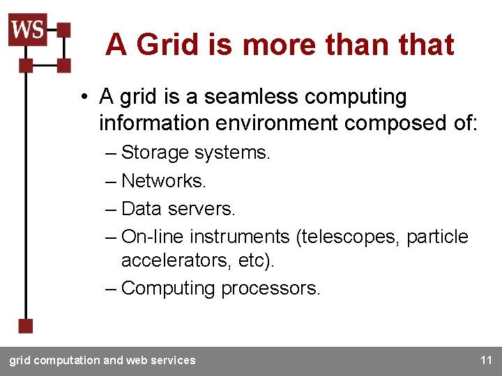 A Grid is more than that • A grid is a seamless computing information