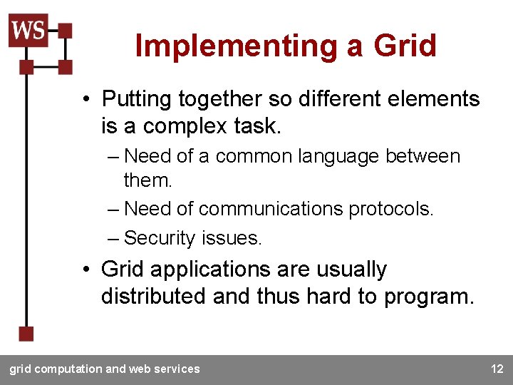 Implementing a Grid • Putting together so different elements is a complex task. –