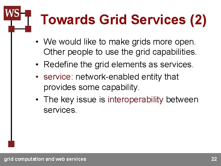 Towards Grid Services (2) • We would like to make grids more open. Other