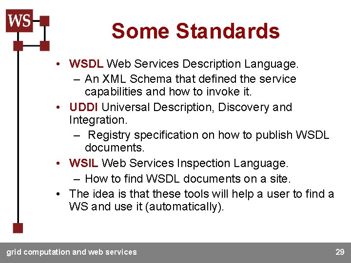 Some Standards • WSDL Web Services Description Language. – An XML Schema that defined