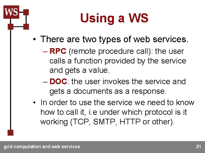 Using a WS • There are two types of web services. – RPC (remote
