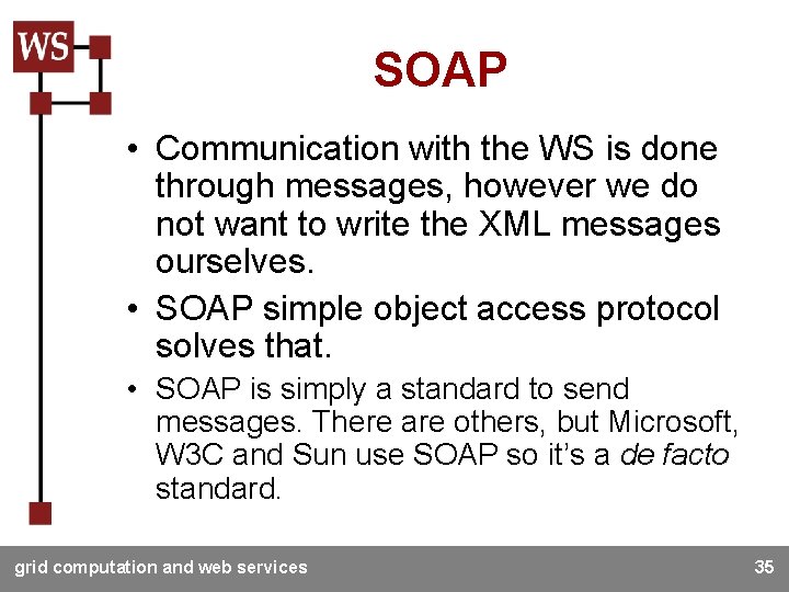 SOAP • Communication with the WS is done through messages, however we do not
