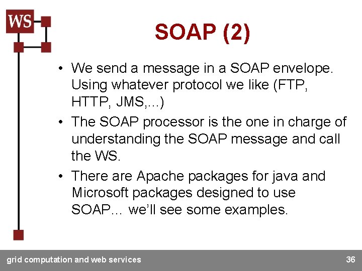 SOAP (2) • We send a message in a SOAP envelope. Using whatever protocol