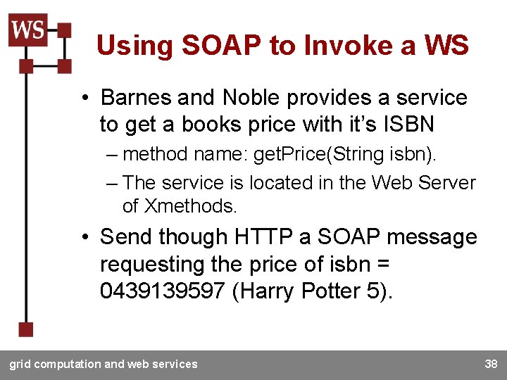 Using SOAP to Invoke a WS • Barnes and Noble provides a service to