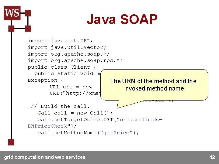 Java SOAP import java. net. URL; import java. util. Vector; import org. apache. soap.