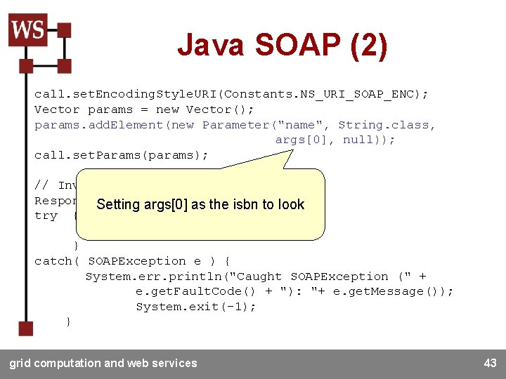 Java SOAP (2) call. set. Encoding. Style. URI(Constants. NS_URI_SOAP_ENC); Vector params = new Vector();