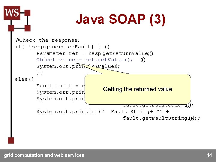 Java SOAP (3) //Check the response. if( !resp. generated. Fault} ( () Parameter ret