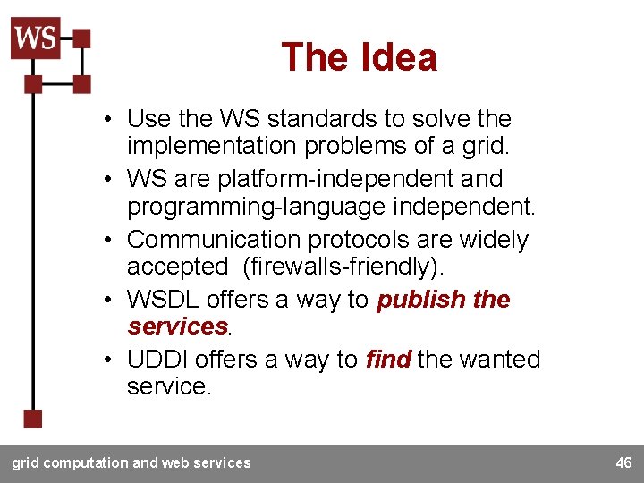 The Idea • Use the WS standards to solve the implementation problems of a