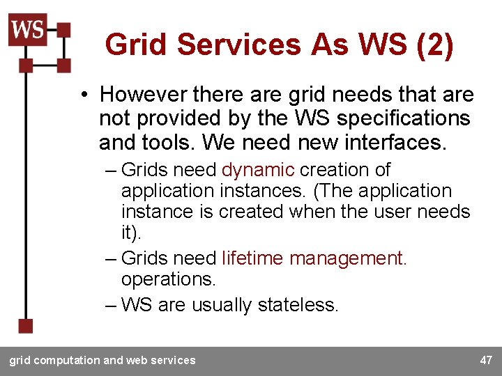 Grid Services As WS (2) • However there are grid needs that are not