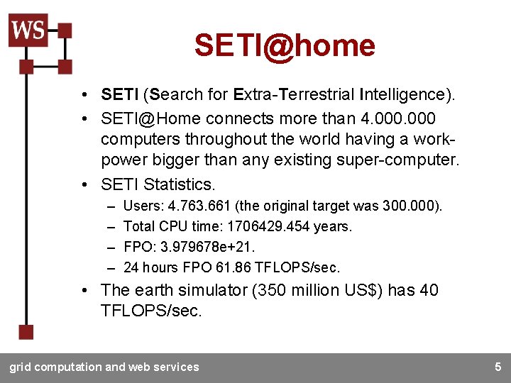SETI@home • SETI (Search for Extra-Terrestrial Intelligence). • SETI@Home connects more than 4. 000