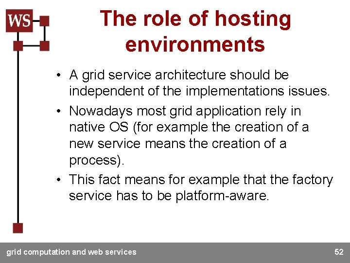 The role of hosting environments • A grid service architecture should be independent of