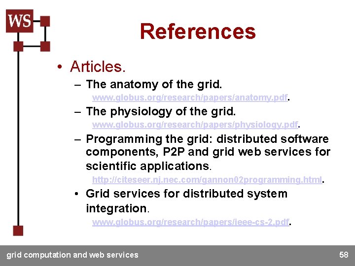 References • Articles. – The anatomy of the grid. www. globus. org/research/papers/anatomy. pdf. –