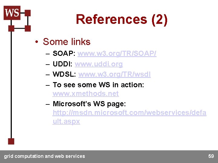 References (2) • Some links – – SOAP: www. w 3. org/TR/SOAP/ UDDI: www.