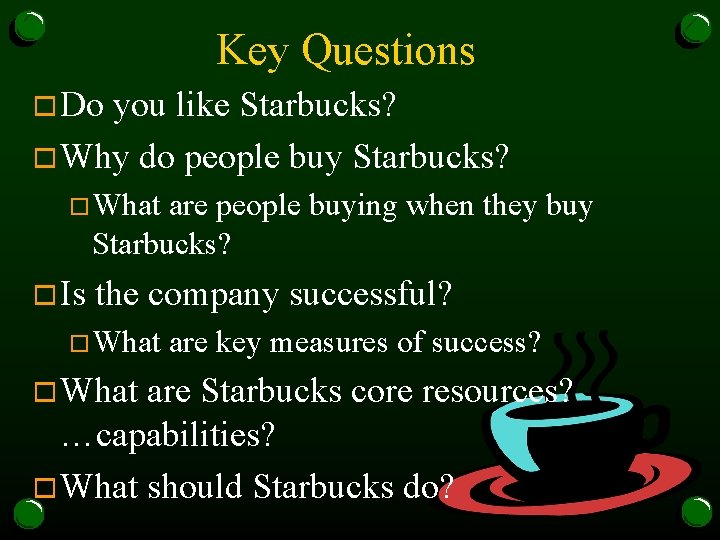 Key Questions o Do you like Starbucks? o Why do people buy Starbucks? o.