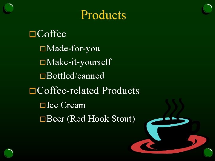 Products o Coffee o. Made-for-you o. Make-it-yourself o. Bottled/canned o Coffee-related o. Ice Products