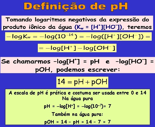 A escala de p. H é prática e costuma ser usada entre 0 e