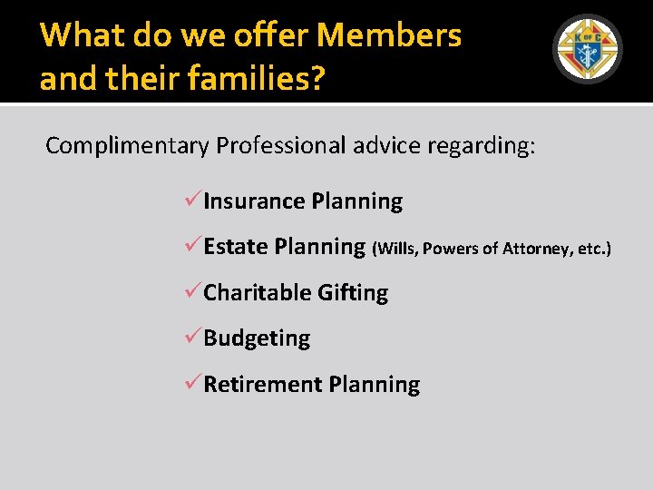 What do we offer Members and their families? Complimentary Professional advice regarding: üInsurance Planning
