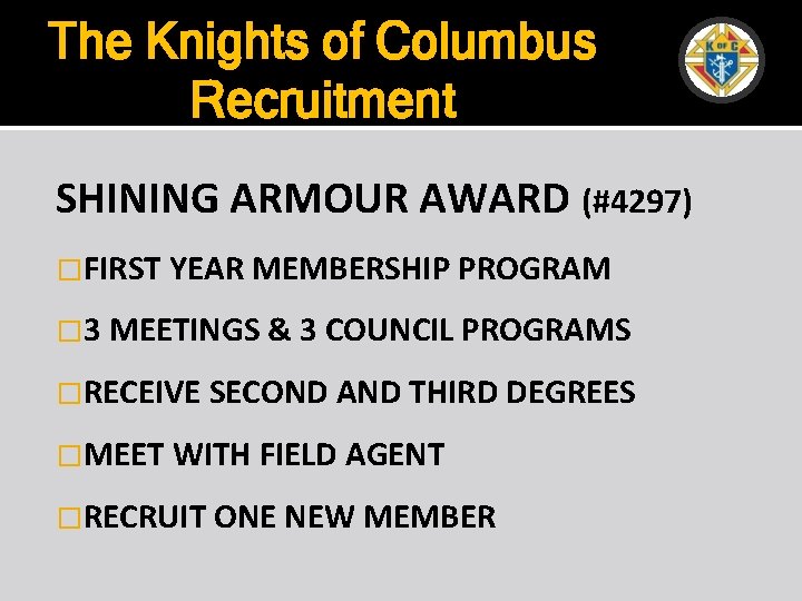 The Knights of Columbus Recruitment SHINING ARMOUR AWARD (#4297) �FIRST YEAR MEMBERSHIP PROGRAM �