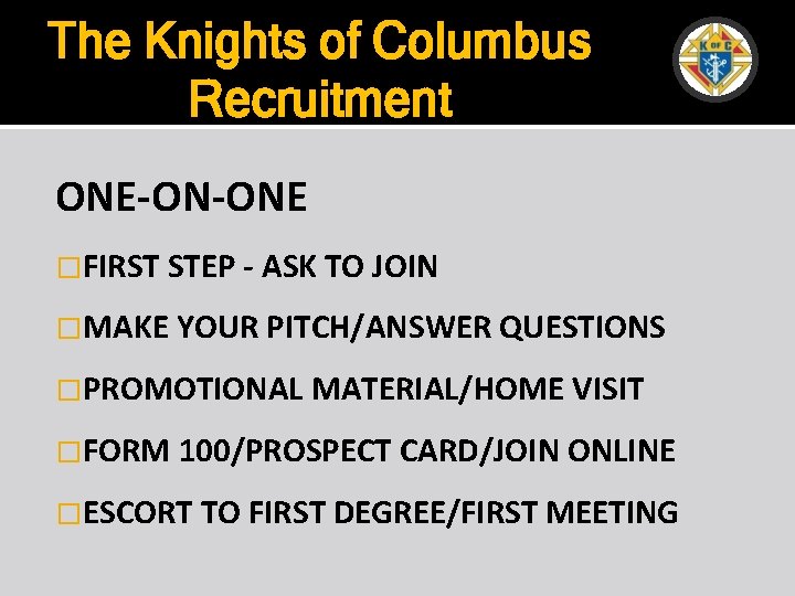 The Knights of Columbus Recruitment ONE-ON-ONE �FIRST STEP - ASK TO JOIN �MAKE YOUR