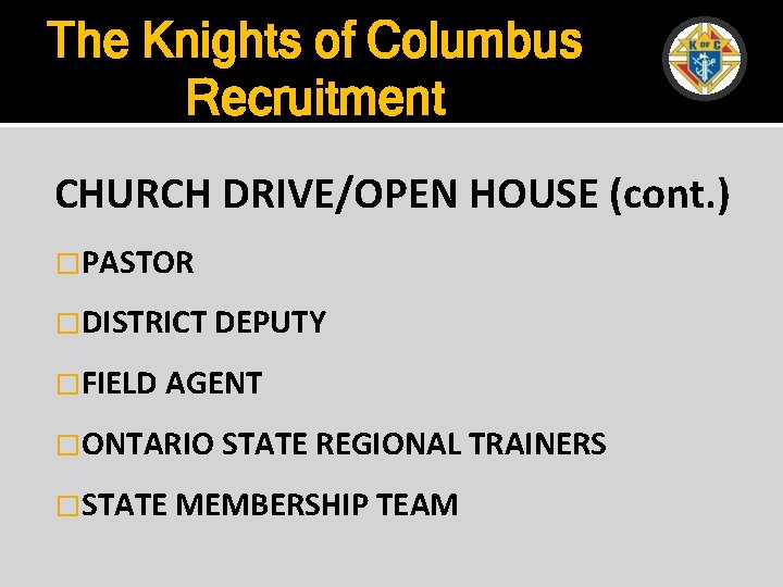 The Knights of Columbus Recruitment CHURCH DRIVE/OPEN HOUSE (cont. ) �PASTOR �DISTRICT DEPUTY �FIELD