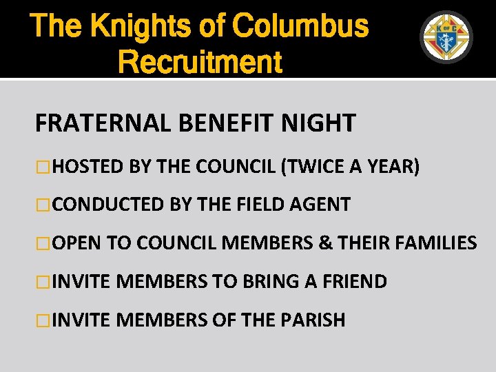 The Knights of Columbus Recruitment FRATERNAL BENEFIT NIGHT �HOSTED BY THE COUNCIL (TWICE A