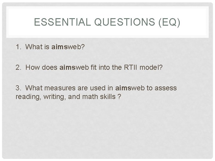 ESSENTIAL QUESTIONS (EQ) 1. What is aimsweb? 2. How does aimsweb fit into the