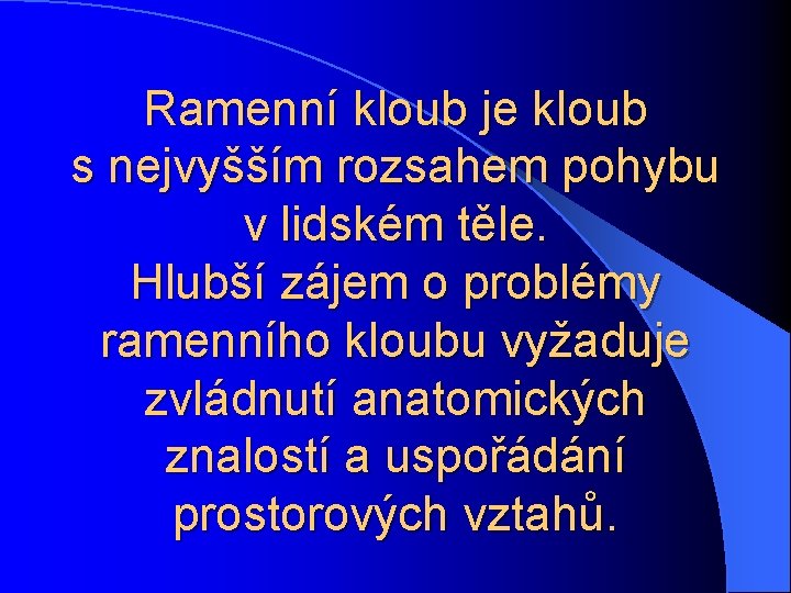 Ramenní kloub je kloub s nejvyšším rozsahem pohybu v lidském těle. Hlubší zájem o