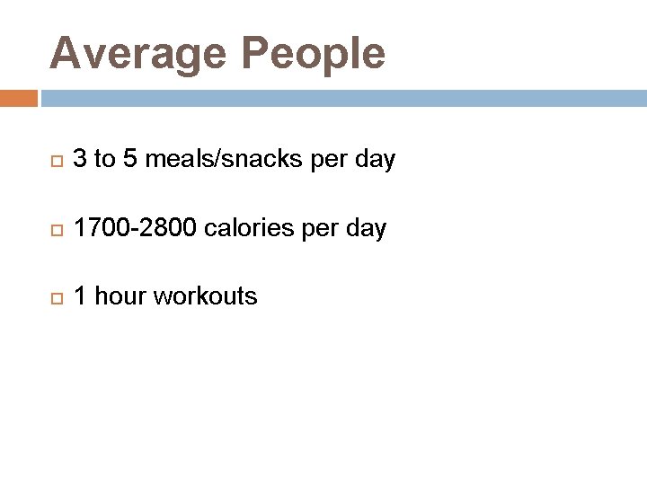 Average People 3 to 5 meals/snacks per day 1700 -2800 calories per day 1