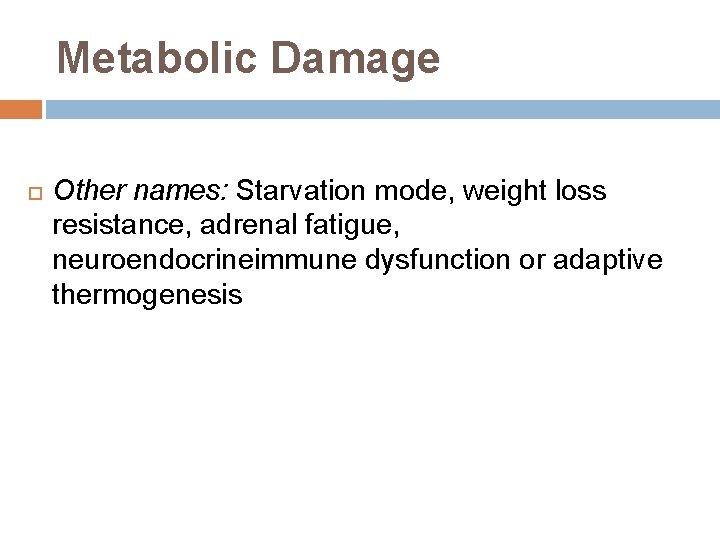 Metabolic Damage Other names: Starvation mode, weight loss resistance, adrenal fatigue, neuroendocrineimmune dysfunction or