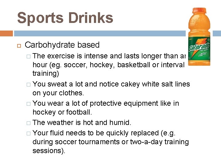 Sports Drinks Carbohydrate based � The exercise is intense and lasts longer than an