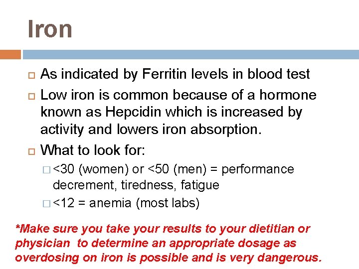 Iron As indicated by Ferritin levels in blood test Low iron is common because